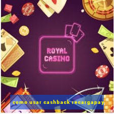 como usar cashback recargapay